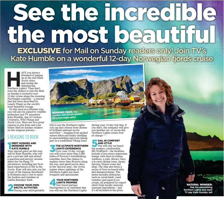  ??  ?? NATURAL WONDER: See the astonishin­g Northern Lights and meet TV star Kate Humble, left