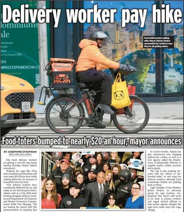  ?? ?? Food deliveryma­n smiling after Mayor Adams (below surrounded by workers) says they’re all getting raises.