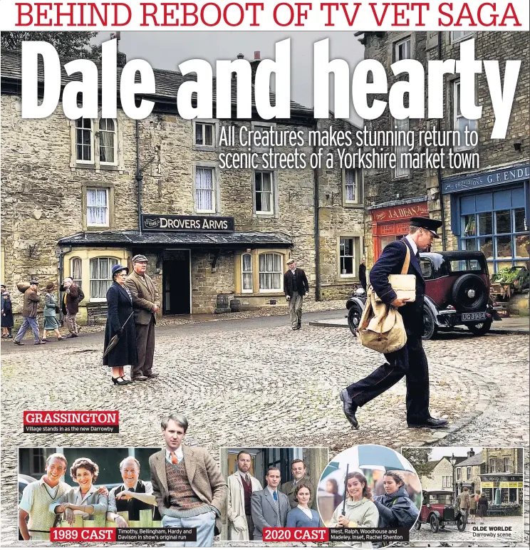  ??  ?? Village stands in as the new Darrowby 1989 CAST
Timothy, Bellingham, Hardy and Davison in show’s original run 2020 CAST
West, Ralph, Woodhouse and Madeley. Inset, Rachel Shenton
OLDE WORLDE Darrowby scene
