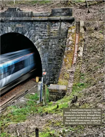  ?? NIGEL CAPELLE. ?? A TransPenni­ne Express Class 185 leaves Totley Tunnel on April 5. TPE has introduced a new Rover, although Barry Doe points out that it does appear to have four different names, judging by the operator’s website.
