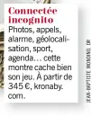  ??  ?? Photos, appels, alarme, géolocalis­ation, sport, agenda… cette montre cache bien son jeu. À partir de 345 €, kronaby. com.