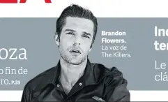  ??  ?? Brandon Flowers. La voz de The Killers.