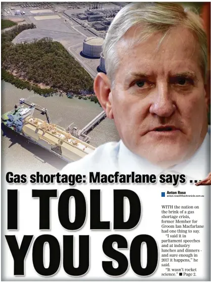  ??  ?? ON THE MONEY: Member for Groom Ian Macfarlane tipped a gas shortage. BACKGROUND: Curtis Island.