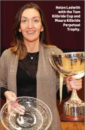  ??  ?? Helen Ledwith with the Tom Kilbride Cup and Maura Kilbride Perpetual Trophy.