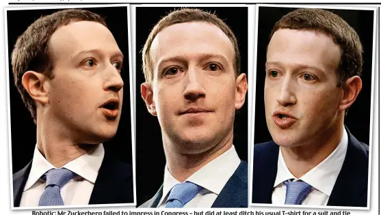  ??  ?? Robotic: Mr Zuckerberg failed to impress in Congress – but did at least ditch his usual T-shirt for a suit and tie