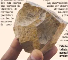  ?? AFP ?? Esta herramient­a tallada en piedra puso a los científico­s a volar coco.