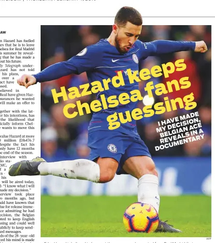  ?? AFP ?? Eden Hazard is believed to have got the assurances he wanted from Real Madrid that they will make an offer to sign him this summer.