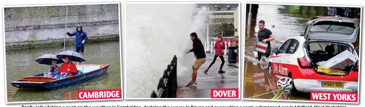  ??  ?? Brolly jolly: Taking a punt on the weather in Cambridge, dodging the waves in Dover and evacuating a semi-submerged car in Mirfield, West Yorkshire