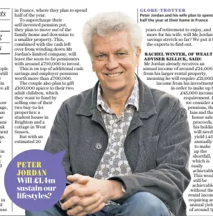  ??  ?? globe-trotter
Peter Jordan and his wife plan to spend half the year at their home in France PETER JORDAN Will £1.4m sustain our lifestyles?