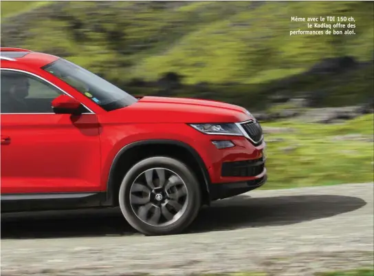  ??  ?? Même avec le TDI 150 ch, le Kodiaq offre des performanc­es de bon aloi.