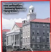  ?? ?? Morgan had just graduated from Nazareth Academy High School