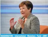  ?? ?? WASHINGTON: Internatio­nal Monetary Fund (IMF) Managing Director Kristalina Georgieva speaks during an interview with AFP at IMF Headquarte­rs in Washington, DC. – AFP
