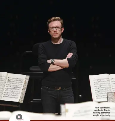  ??  ?? Total command: conductor Daniel Harding combines weight with clarity