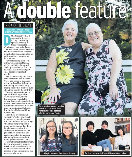  ??  ?? Separated as babies, Jennifer Wilson and Kathleen Millns were reunited six decades later by Long Lost Family
Looking for answers: Gracie and Audrey
Davina, centre, with Elaine Allin and Mary Holmes