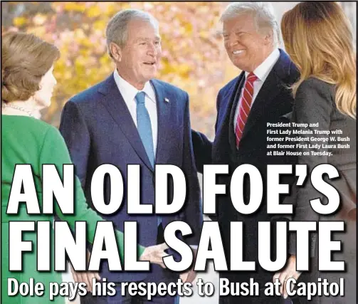  ??  ?? President Trump and First Lady Melania Trump with former President George W. Bush and former First Lady Laura Bush at Blair House on Tuesday.