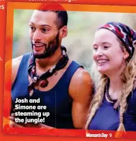  ??  ?? Josh and Simone are steaming up the jungle!