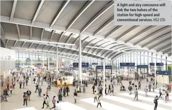  ?? HS2 LTD. ?? A light and airy concourse will link the two halves of the station for high-speed and convention­al services.