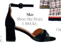  ??  ?? Gestuz, 1 320 kr.
Sko
Shoe the Bear, 1 585 kr.
Gucci, 29 500 kr.