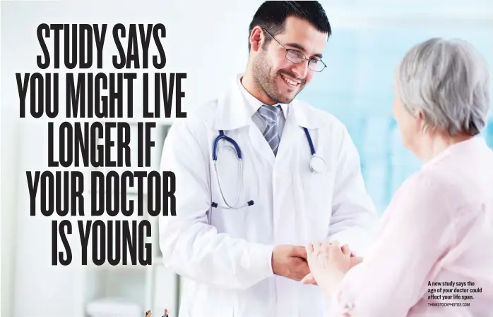  ?? THINKSTOCK­PHOTOS. COM ?? A new study says the age of your doctor could affect your life span.