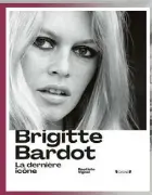  ?? PHOTO FOURNIE PAR LES ÉDITIONS GRÜND ?? BRIGITTE BARDOT LA DERNIÈRE ICÔNE Baptiste Vignol Les Éditions Gründ 248 pages