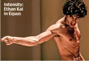  ??  ?? Intensity: Ethan Kai in Equus