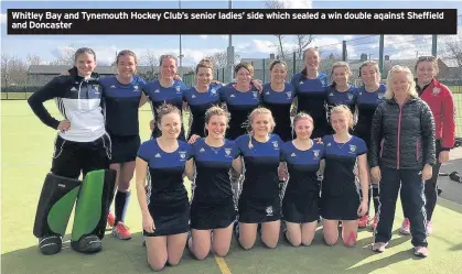  ??  ?? Whitley Bay and Tynemouth Hockey Club’s senior ladies’ side which sealed a win double aqainst Sheffield and Doncaster