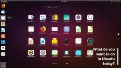  ??  ?? What do you want to do in Ubuntu today?