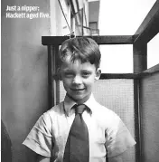  ??  ?? JUST A NIPPER: HACKETT AGED FIVE.