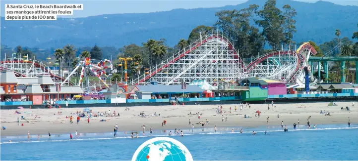  ??  ?? À Santa Cruz, le Beach Boardwalk et ses manèges attirent les foules depuis plus de 100 ans.