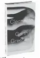  ??  ?? ‘Cleanness’
By Garth Greenwell, Farrar, Straus & Giroux, 223 pages. $26