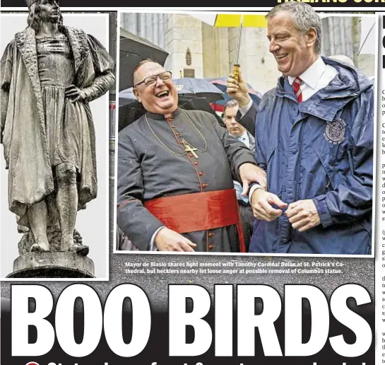  ??  ?? Mayor de Blasio shares light moment with Timothy Cardinal Dolan at St. Patrick’s Cathedral, but hecklers nearby let loose anger at possible removal of Columbus statue.