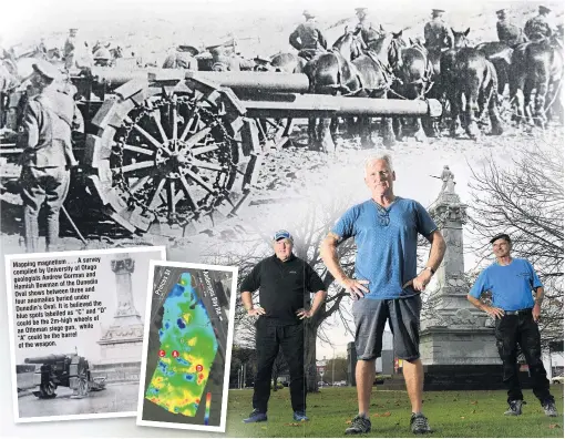  ?? PHOTOS: STEPHEN JAQUIERY & SUPPLIED ?? Digging the mystery . . . At the site where they believe a giant gun has been hidden beneath the ground are (from left) members of the Otago Military History Group Peter Trevathan and Owen Bennett and digger operator Larry Burns, who has offered to help should holes need to be dug. Top: A howitzer similar to the one believed to be buried under the Oval, shown after it was captured from the Ottoman army.