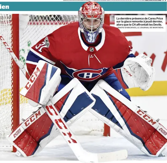  ?? PHOTO D’ARCHIVES, LE JOURNAL DE MONTRÉAL ?? La dernière présence de Carey Price sur la glace remonte à jeudi dernier, alors que le CH affrontait les Devils.