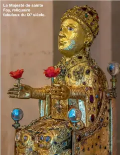  ??  ?? La Majesté de sainte Foy, reliquaire fabuleux du IXe siècle.
