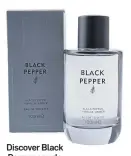  ?? ?? Discover Black Pepper eau de toilette 100ml, £9, M&S.