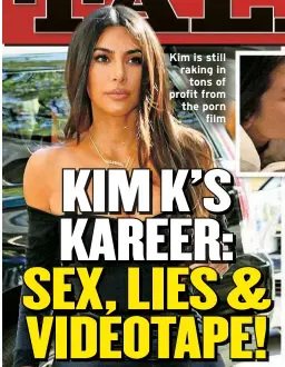  ??  ?? Kim is still raking in
tons of profit from the porn
film