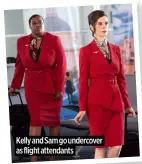  ?? ?? Kelly and Sam go undercover as flight attendants