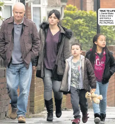  ??  ?? TRUE TO LIFE I, Daniel Blake is less a story and more a documentar­y. Pic: PA/Photo