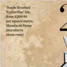  ??  ?? ‘Suede Brushed Travertine’ tile, from £299.99 per square metre, Mandarin Stone (mandarin stone.com) ‘Axor Starck’ basin mixer by Hansgrohe, £395, CP Hart (cphart.co.uk)