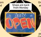  ??  ?? Shops are back from Monday