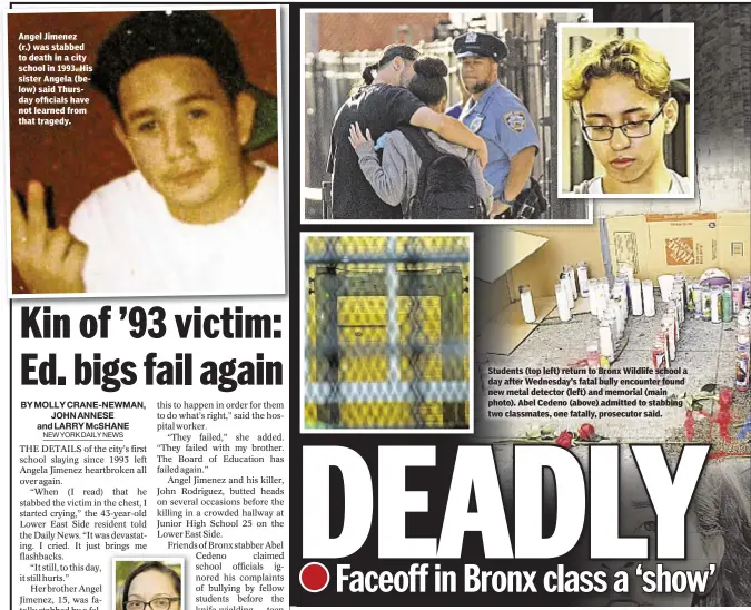  ??  ?? Angel Jimenez (r.) was stabbed to death in a city school in 1993. His sister Angela (below) said Thursday officials have not learned from that tragedy. Students (top left) return to Bronx Wildlife school a day after Wednesday’s fatal bully encounter...