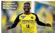  ??  ?? Top goalscorer… Kashiwa Reysol’s Michael Olunga