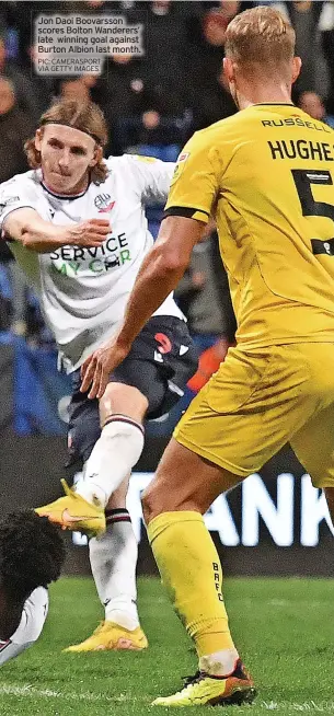  ?? PIC: CAMERASPOR­T VIA GETTY IMAGES ?? Jon Daoi Boovarsson scores Bolton Wanderers’ late winning goal against Burton Albion last month.