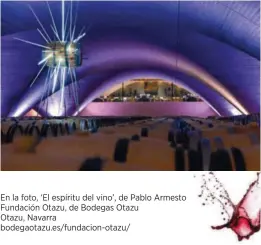  ?? ?? En la foto, ‘El espíritu del vino’, de Pablo Armesto Fundación Otazu, de Bodegas Otazu Otazu, Navarra bodegaotaz­u.es/fundacion-otazu/