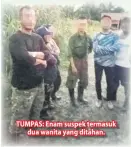  ??  ?? TUMPAS: Enam suspek termasuk
dua wanita yang ditahan.