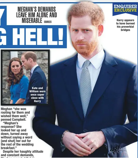  ??  ?? Kate and William were once super close with
Harry
Harry appears to have burned his proverbial
bridges