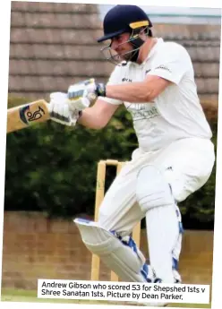  ??  ?? Andrew Gibson who scored 53 for Shepshed 1sts v Shree Sanatan 1sts. Picture by Dean Parker.