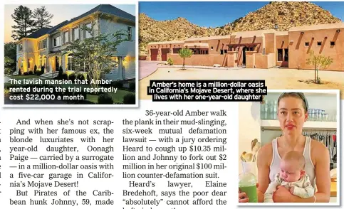  ?? ?? The lavish mansion that Amber rented during the trial reportedly cost $22,000 a month
Amber’s home is a million-dollar oasis in California’s Mojave Desert, where she lives with her one-year-old daughter