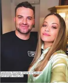  ??  ?? Easilocks founder Shane O’Sullivan and singer Rita Ora.