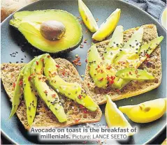  ?? Picture: LANCE SEETO ?? Avocado on toast is the breakfast of millenials.